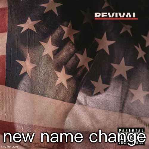 revival | new name change | made w/ Imgflip meme maker