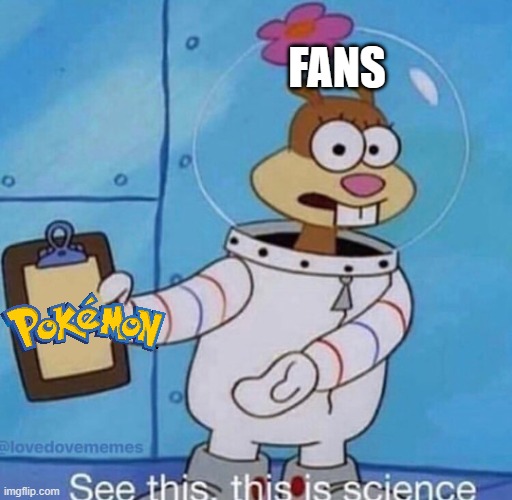 it's not only a game and a cartoon show | FANS | image tagged in this is science,pokemon,pokemon memes,nintendo,science | made w/ Imgflip meme maker