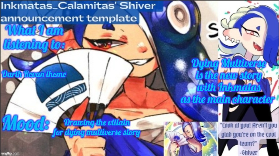 I think this story will be good  | Dying Multiverse is the new story with Inkmatas as the main character; Darth Revan theme; Drawing the villain for dying multiverse story | image tagged in inkmatas_calamitas now shiver announcement template | made w/ Imgflip meme maker