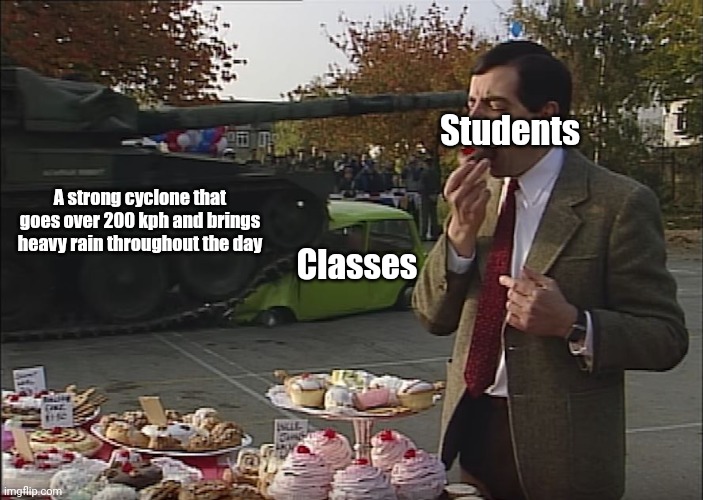 Filipino schools in a nutshell | Students; A strong cyclone that goes over 200 kph and brings heavy rain throughout the day; Classes | image tagged in mr bean tank,memes,philippines,school,so true | made w/ Imgflip meme maker