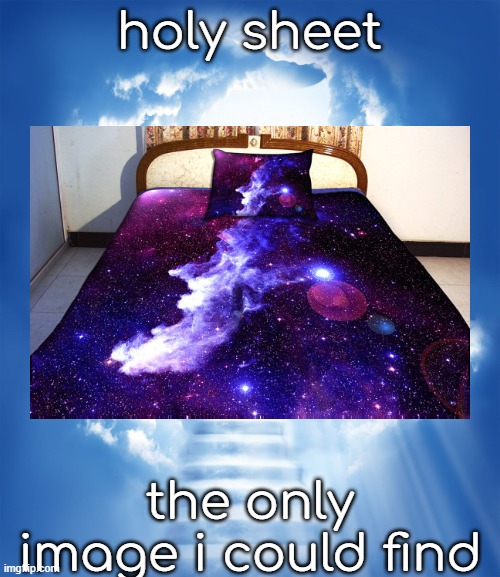 Heaven | holy sheet the only image i could find | image tagged in heaven | made w/ Imgflip meme maker