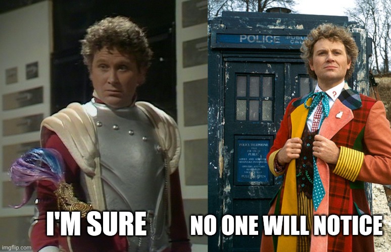 No one will notice they've seen The Doctor before. | NO ONE WILL NOTICE; I'M SURE | image tagged in doctor who,tardis | made w/ Imgflip meme maker