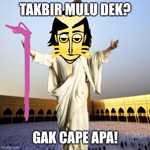 Takbir Memes | TAKBIR MULU DEK? GAK CAPE APA! | made w/ Imgflip meme maker
