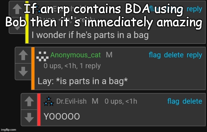 I wonder if he's parts in a bag | If an rp contains BDA using Bob then it's immediately amazing | image tagged in i wonder if he's parts in a bag | made w/ Imgflip meme maker