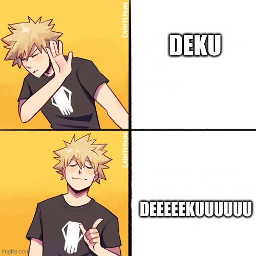 Bakugo Drake | DEKU; DEEEEEKUUUUUU | image tagged in bakugo drake | made w/ Imgflip meme maker