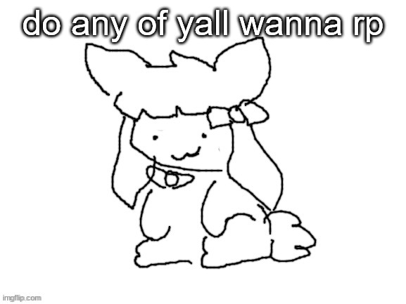 funne bunne (thx cinna!!) | do any of yall wanna rp | image tagged in funne bunne thx cinna | made w/ Imgflip meme maker