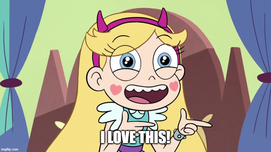 Star Butterfly Excited | I LOVE THIS! | image tagged in star butterfly excited | made w/ Imgflip meme maker