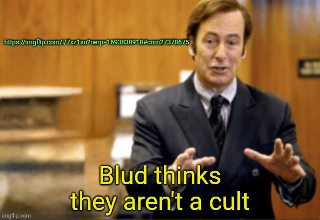 LMAOOOOO | https://imgflip.com/i/7xz1so?nerp=1693838918#com27378675; Blud thinks they aren't a cult | image tagged in saul goodman defending | made w/ Imgflip meme maker