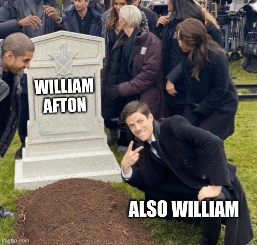 Grant Gustin over grave | WILLIAM AFTON; ALSO WILLIAM | image tagged in grant gustin over grave | made w/ Imgflip meme maker