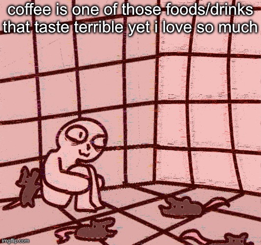 crazy? | coffee is one of those foods/drinks that taste terrible yet i love so much | image tagged in crazy | made w/ Imgflip meme maker