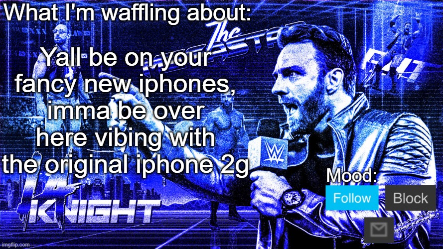 The Megastar LA Knight | Yall be on your fancy new iphones, imma be over here vibing with the original iphone 2g | image tagged in the megastar la knight | made w/ Imgflip meme maker