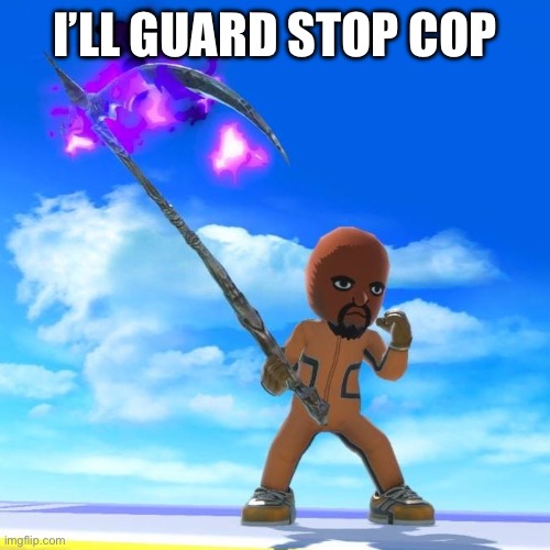 Matt from Wii Sports | I’LL GUARD STOP COP | image tagged in matt from wii sports | made w/ Imgflip meme maker