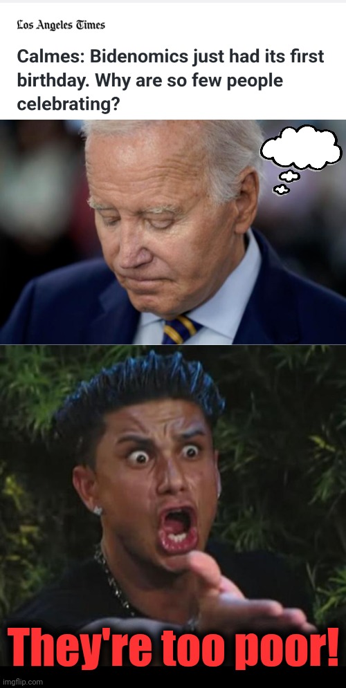 The MSM just doesn't get it | They're too poor! | image tagged in memes,dj pauly d,joe biden,bidenomics,democrats,mainstream media | made w/ Imgflip meme maker