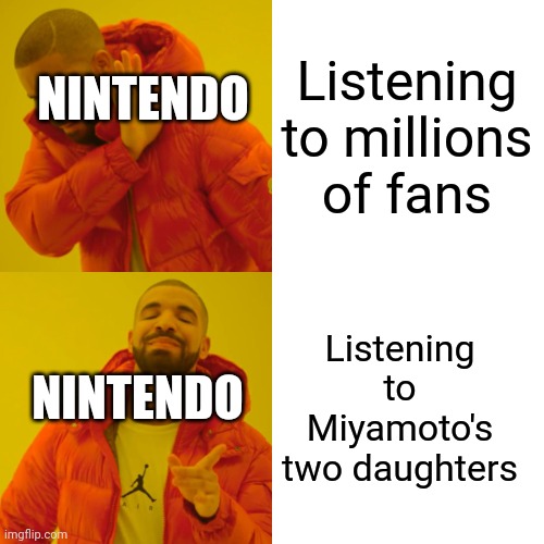 Drake Hotline Bling | Listening to millions of fans; NINTENDO; Listening to Miyamoto's two daughters; NINTENDO | image tagged in memes,drake hotline bling,mario | made w/ Imgflip meme maker