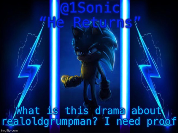 1Sonic’s Announcement Template | What is this drama about realoldgrumpman? I need proof | image tagged in 1sonic s announcement template | made w/ Imgflip meme maker