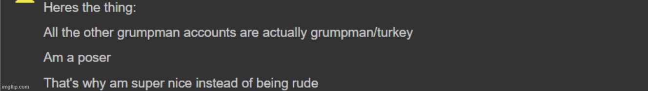 RealOldGrumpMan said this when he memechated me. | made w/ Imgflip meme maker