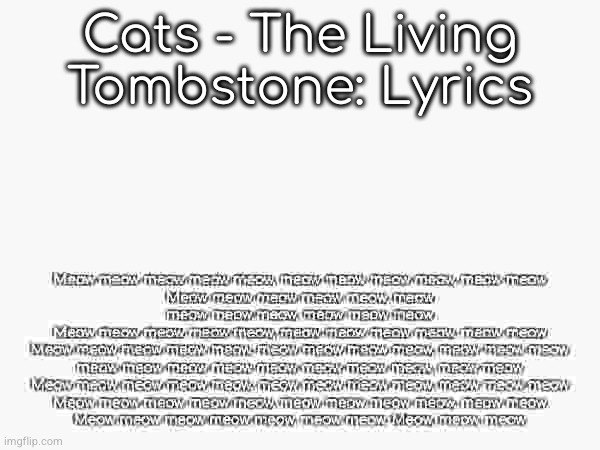 Cats - The Living Tombstone: Lyrics | made w/ Imgflip meme maker