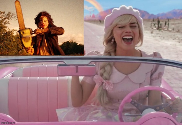 Barbieface | image tagged in margot robbie barbie driving,texas chainsaw massacre,leatherface,horror | made w/ Imgflip meme maker