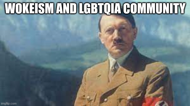 WOKEISM AND LGBTQIA COMMUNITY | made w/ Imgflip meme maker