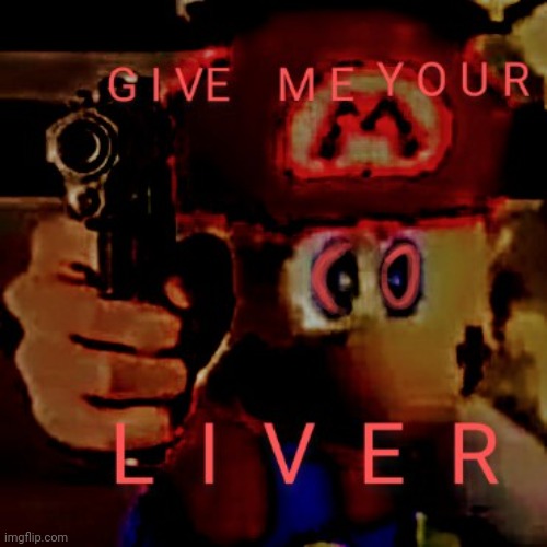 Give me your liver | image tagged in give me your liver | made w/ Imgflip meme maker