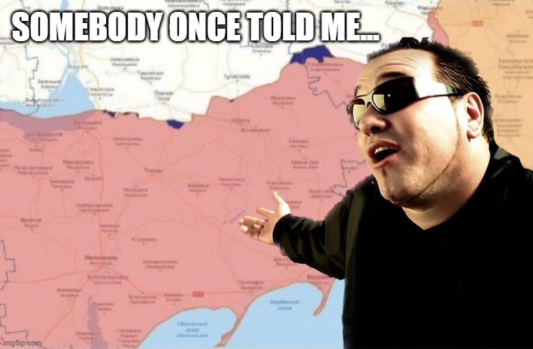 SOMEBODY ONCE TOLD ME... | made w/ Imgflip meme maker