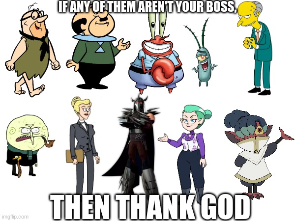 Happy Labor Day | IF ANY OF THEM AREN'T YOUR BOSS, THEN THANK GOD | image tagged in labor day,pop culture,memes,cartoon,TheOwlHouse | made w/ Imgflip meme maker