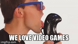 WE LOVE VIDEO GAMES | image tagged in gifs | made w/ Imgflip video-to-gif maker