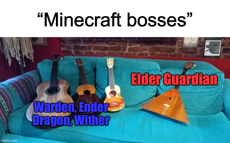 Istg if someone says “THE WARDEN ISN’T A BOSS”- | “Minecraft bosses”; Elder Guardian; Warden, Ender Dragon, Wither | image tagged in four instruments meme | made w/ Imgflip meme maker