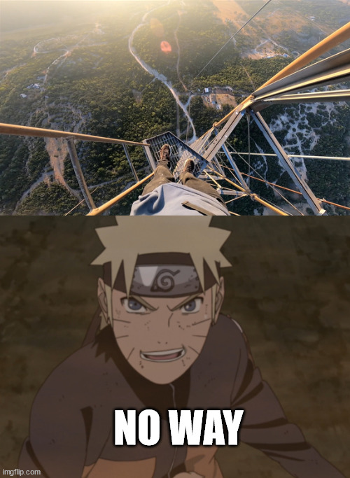 Naruto meet lattice climber | NO WAY | image tagged in climb,naruto,meme,template,latticeclimbing | made w/ Imgflip meme maker