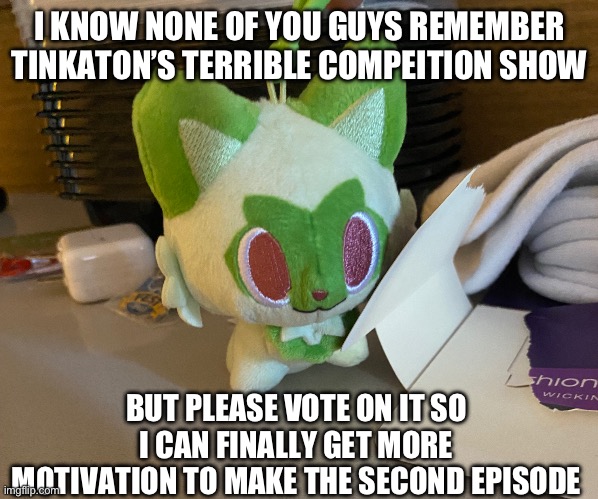 https://docs.google.com/forms/d/1gF0h-ob5C8vRyqCz4BF_Z0XKwTYpoP9EuOHtspldHFg/edit Vote please | I KNOW NONE OF YOU GUYS REMEMBER TINKATON’S TERRIBLE COMPEITION SHOW; BUT PLEASE VOTE ON IT SO I CAN FINALLY GET MORE MOTIVATION TO MAKE THE SECOND EPISODE | image tagged in scrimblo | made w/ Imgflip meme maker