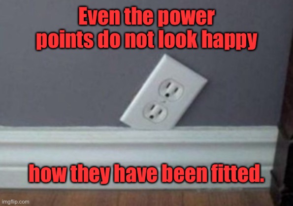 Unhappy power points | Even the power points do not look happy; how they have been fitted. | image tagged in the power points,do not look happy,of their installation,you had one job | made w/ Imgflip meme maker