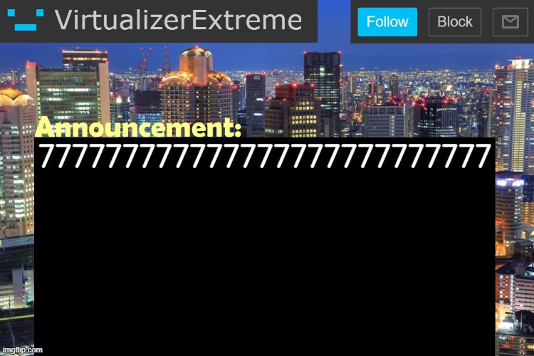 7 | 777777777777777777777777777 | image tagged in virtualizerextreme updated announcement,7 | made w/ Imgflip meme maker