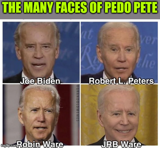 Pedo Pete | THE MANY FACES OF PEDO PETE | image tagged in pedo,peter,crooked,joe biden | made w/ Imgflip meme maker