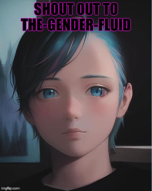 My oc | SHOUT OUT TO THE-GENDER-FLUID | image tagged in my oc | made w/ Imgflip meme maker