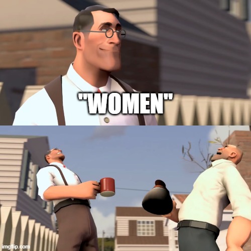 tf2 women meme | "WOMEN" | image tagged in tf2 women meme | made w/ Imgflip meme maker