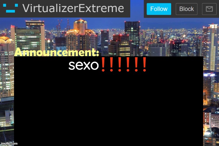 Virtualizer Updated Announcement | sexo❗❗❗❗❗❗ | image tagged in virtualizerextreme updated announcement | made w/ Imgflip meme maker