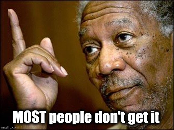 This Morgan Freeman | MOST people don't get it | image tagged in this morgan freeman | made w/ Imgflip meme maker