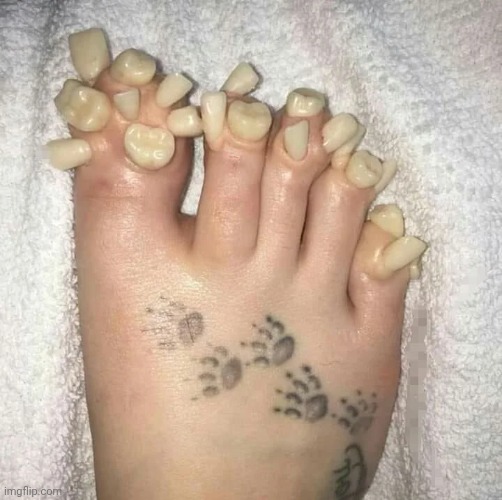 Very cursed indeed. | image tagged in cursed image,toes,teeth | made w/ Imgflip meme maker