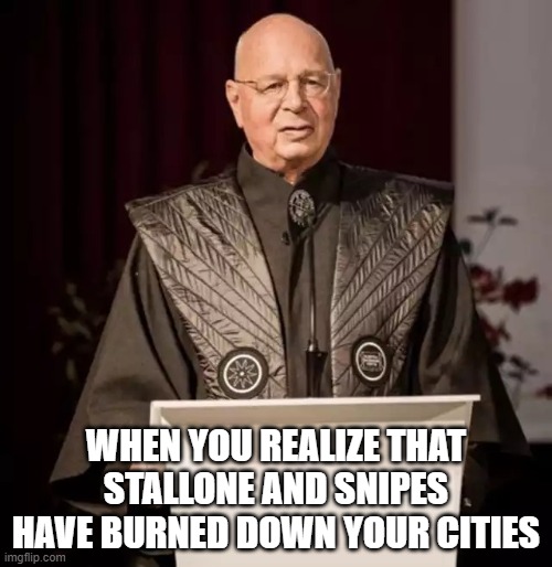 Rest in peace Dr. raymond Cocteau. LOL | WHEN YOU REALIZE THAT STALLONE AND SNIPES HAVE BURNED DOWN YOUR CITIES | image tagged in klaus schwab villain,sylvester stallone,democrats,lol,demolition | made w/ Imgflip meme maker