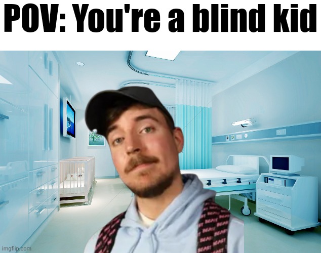 POV: You're a blind kid | made w/ Imgflip meme maker