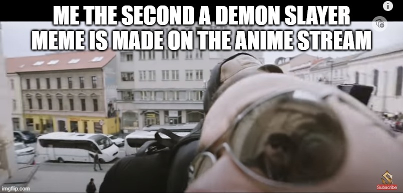 idk i love demon slayer | ME THE SECOND A DEMON SLAYER MEME IS MADE ON THE ANIME STREAM | image tagged in joakim brod n | made w/ Imgflip meme maker