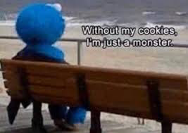 Without my cookies I’m just a monster Blank Meme Template