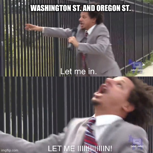 WSU OSU | WASHINGTON ST. AND OREGON ST. | image tagged in let me in,football,college football | made w/ Imgflip meme maker