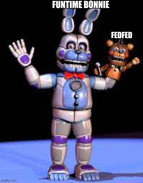 FUNTIME BONNIE; FEDFED | made w/ Imgflip meme maker