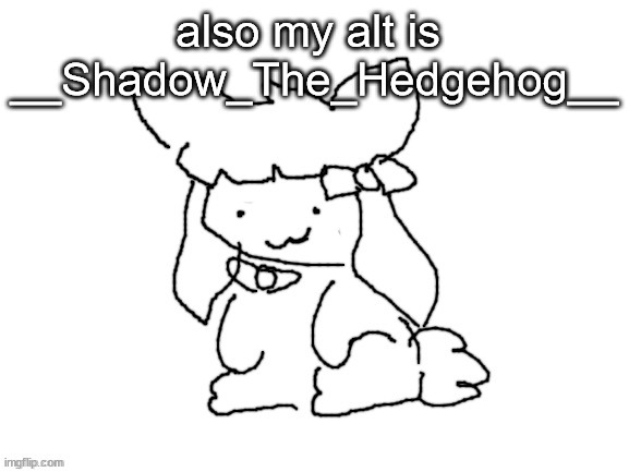 funne bunne (thx cinna!!) | also my alt is  __Shadow_The_Hedgehog__ | image tagged in funne bunne thx cinna | made w/ Imgflip meme maker