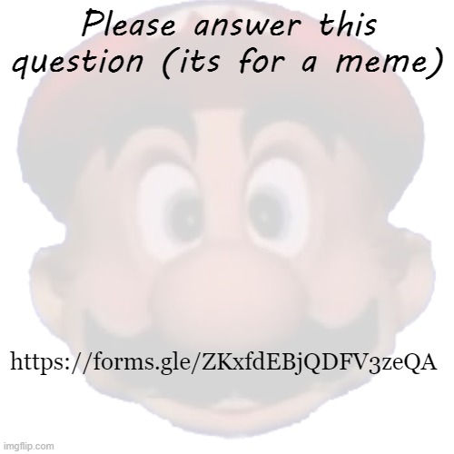 its about mixed https://forms.gle/ZKxfdEBjQDFV3zeQA streams dead, but ok | Please answer this question (its for a meme); https://forms.gle/ZKxfdEBjQDFV3zeQA | made w/ Imgflip meme maker