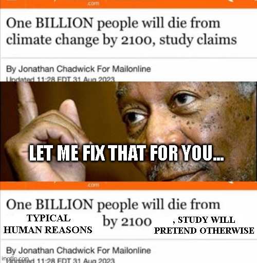 LET ME FIX THAT FOR YOU... TYPICAL HUMAN REASONS; , STUDY WILL PRETEND OTHERWISE | image tagged in this morgan freeman | made w/ Imgflip meme maker