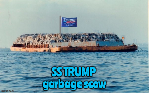 Trump has ship named after him | SS TRUMP 
garbage scow | image tagged in trump,garbage scow,maga,rats roaches | made w/ Imgflip meme maker
