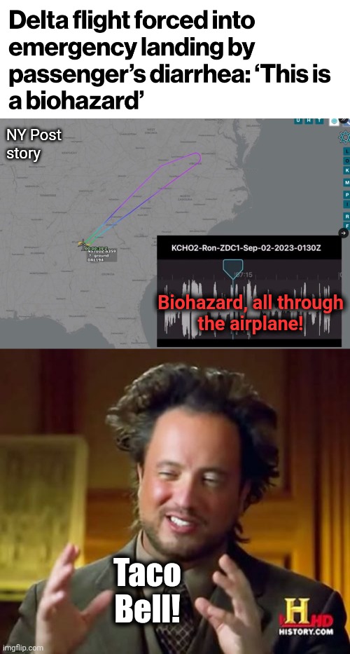 NY Post
story; Biohazard, all through
the airplane! Taco
Bell! | image tagged in memes,ancient aliens | made w/ Imgflip meme maker