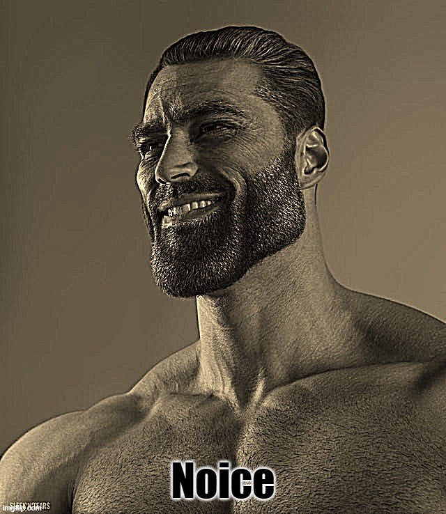 Giga Chad | Noice | image tagged in giga chad | made w/ Imgflip meme maker